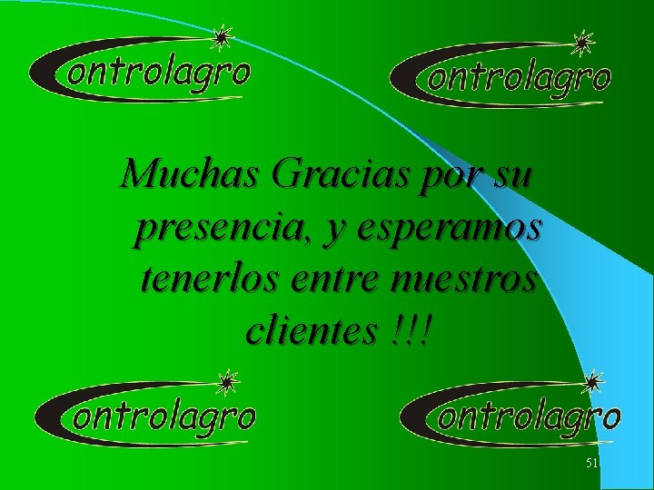 Muchas Gracias por su presencia, y esperamos tenerlos entre nuestros clientes !!! 51 