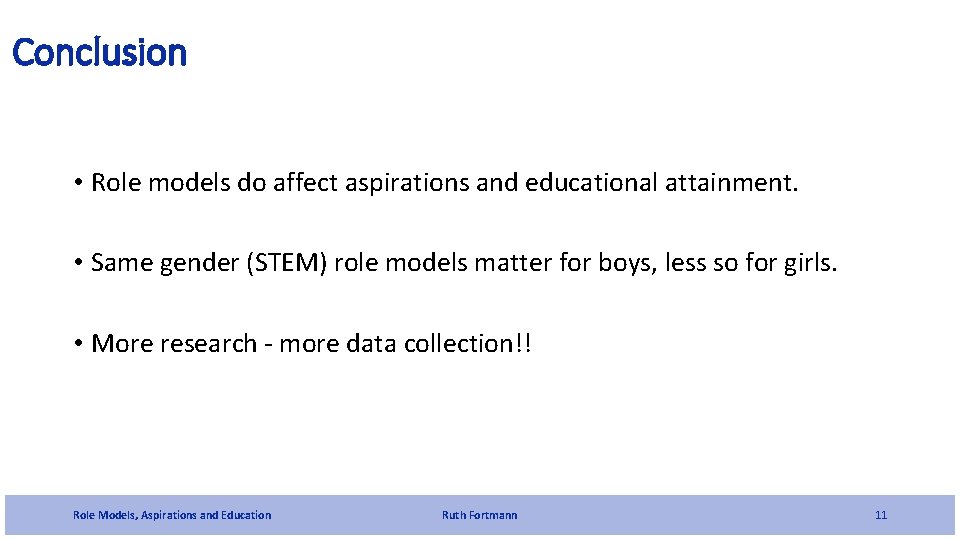 Conclusion • Role models do affect aspirations and educational attainment. • Same gender (STEM)