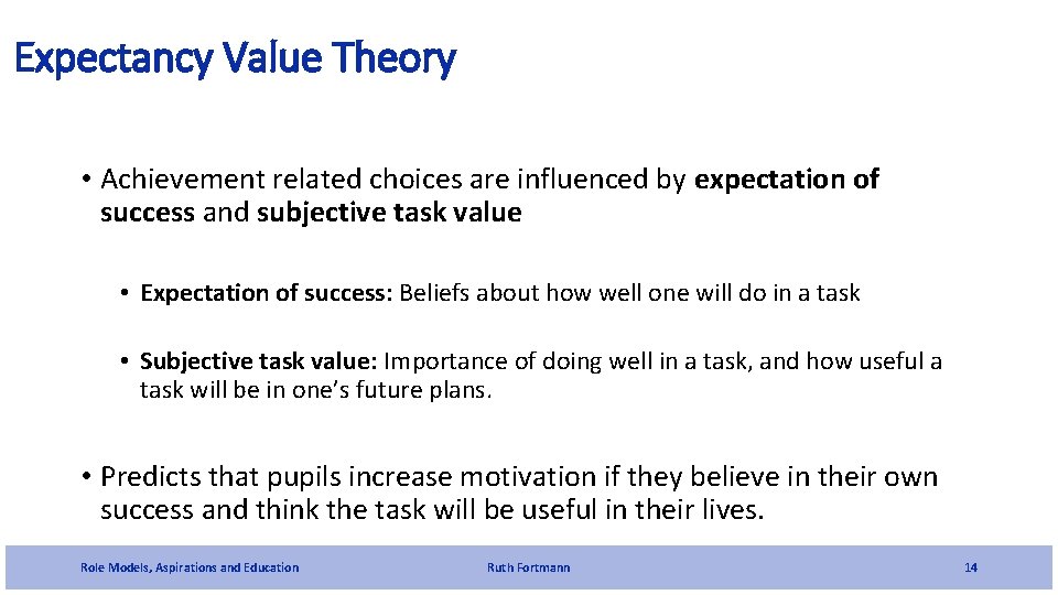 Expectancy Value Theory • Achievement related choices are influenced by expectation of success and