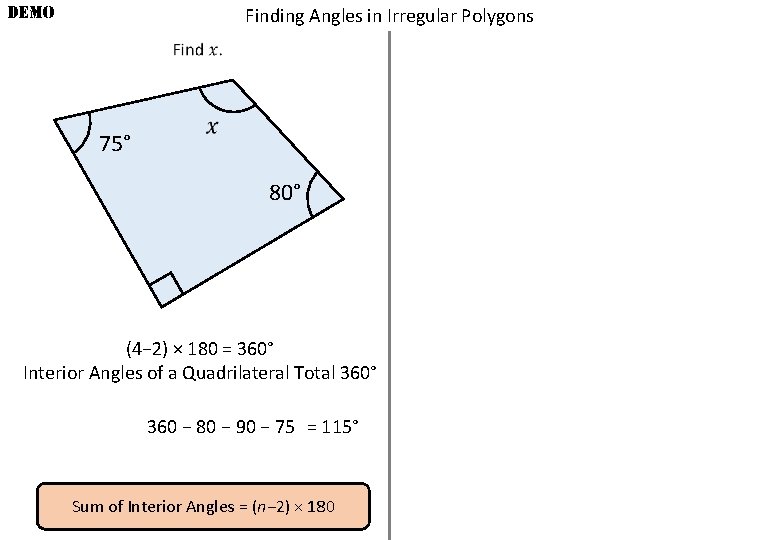 DEMO Finding Angles in Irregular Polygons 75° 80° (4− 2) × 180 = 360°