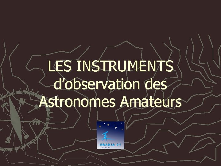 LES INSTRUMENTS d’observation des Astronomes Amateurs 