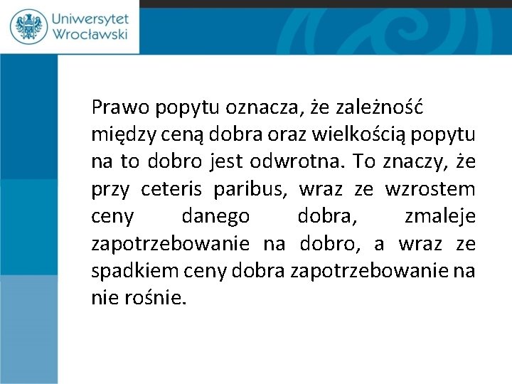 Prawo popytu oznacza, że zależność między ceną dobra oraz wielkością popytu na to dobro