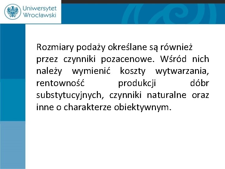 Rozmiary podaży określane są również przez czynniki pozacenowe. Wśród nich należy wymienić koszty wytwarzania,