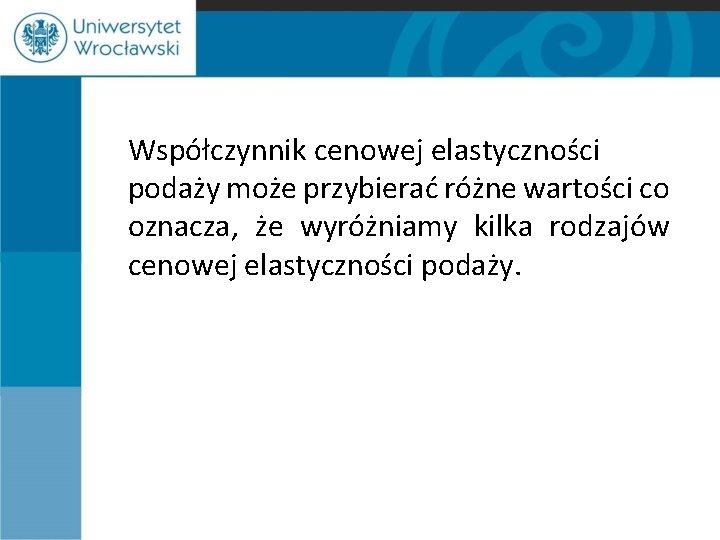 Współczynnik cenowej elastyczności podaży może przybierać różne wartości co oznacza, że wyróżniamy kilka rodzajów