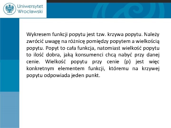 Wykresem funkcji popytu jest tzw. krzywa popytu. Należy zwrócić uwagę na różnicę pomiędzy popytem