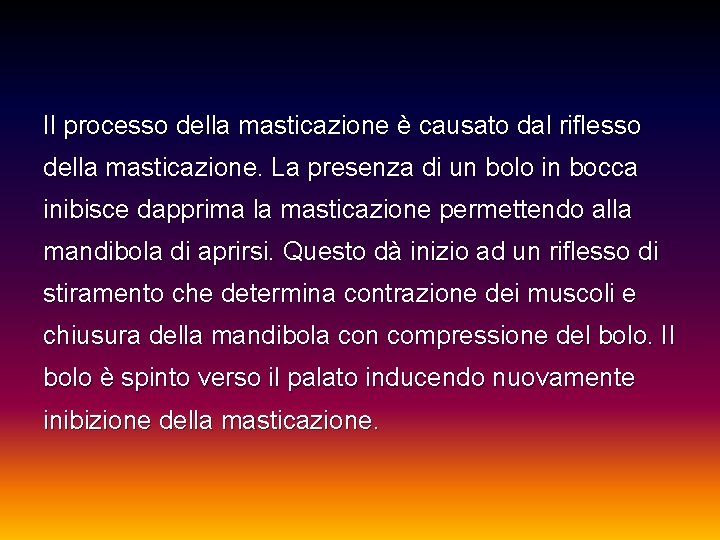 Il processo della masticazione è causato dal riflesso della masticazione. La presenza di un