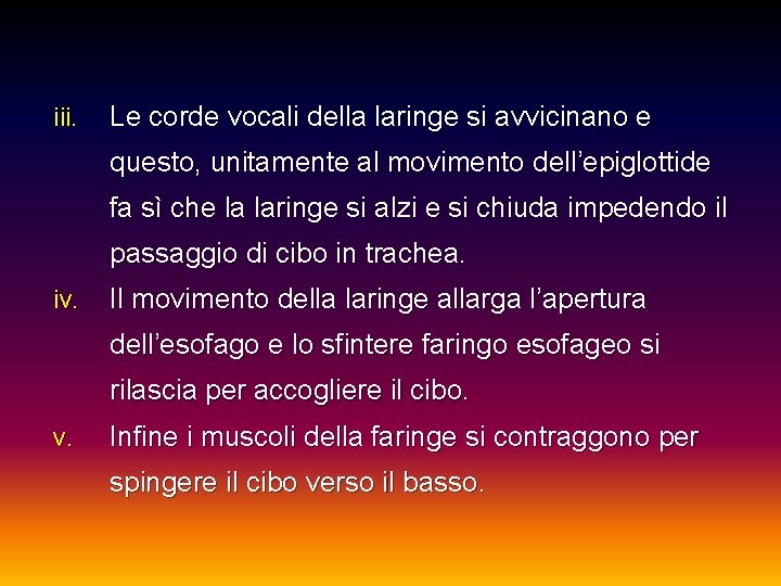 iii. Le corde vocali della laringe si avvicinano e questo, unitamente al movimento dell’epiglottide