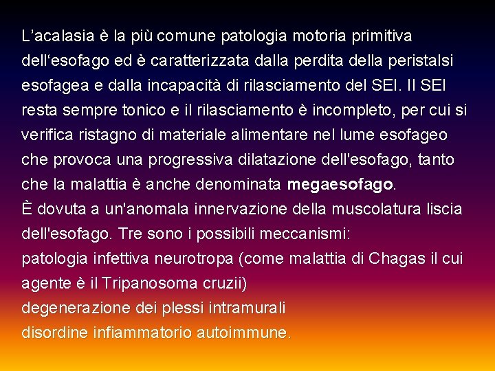 L’acalasia è la più comune patologia motoria primitiva dell‘esofago ed è caratterizzata dalla perdita