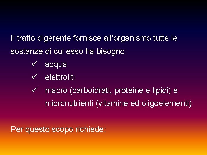 Il tratto digerente fornisce all’organismo tutte le sostanze di cui esso ha bisogno: ü