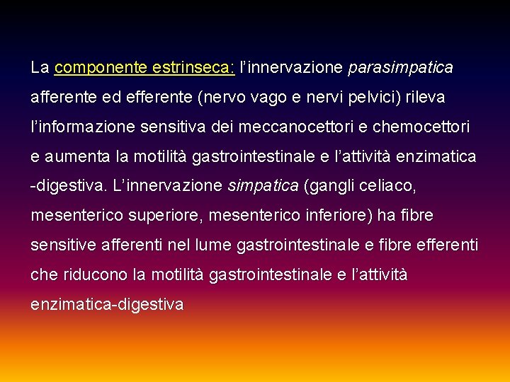 La componente estrinseca: l’innervazione parasimpatica afferente ed efferente (nervo vago e nervi pelvici) rileva