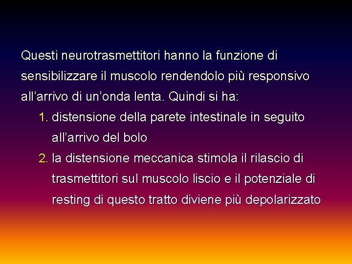 Questi neurotrasmettitori hanno la funzione di sensibilizzare il muscolo rendendolo più responsivo all’arrivo di