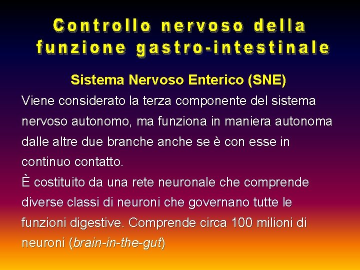 Sistema Nervoso Enterico (SNE) Viene considerato la terza componente del sistema nervoso autonomo, ma