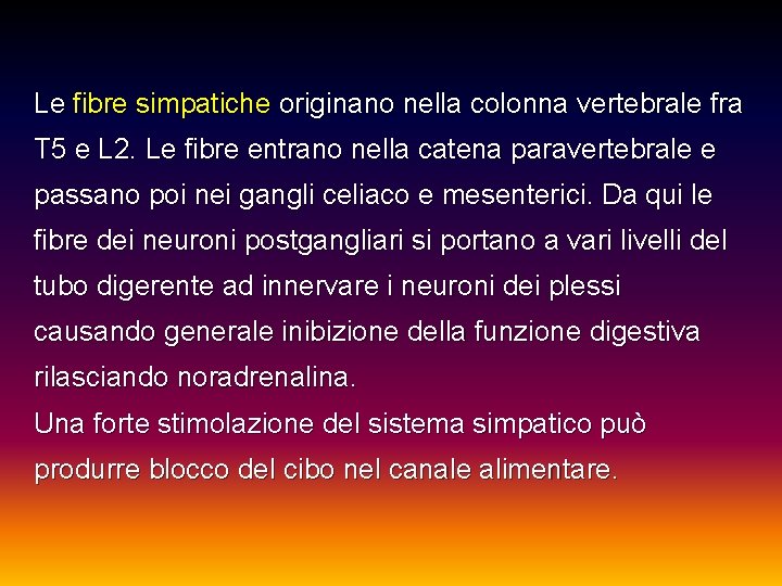 Le fibre simpatiche originano nella colonna vertebrale fra T 5 e L 2. Le