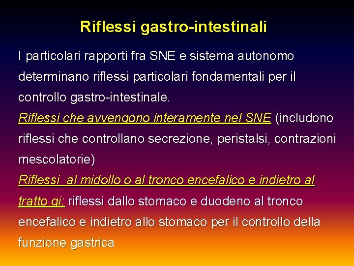 Riflessi gastro-intestinali I particolari rapporti fra SNE e sistema autonomo determinano riflessi particolari fondamentali