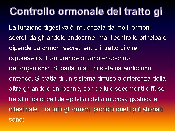 La funzione digestiva è influenzata da molti ormoni secreti da ghiandole endocrine, ma il