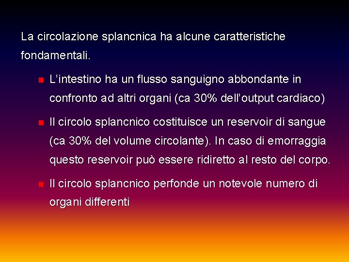 La circolazione splancnica ha alcune caratteristiche fondamentali. n L’intestino ha un flusso sanguigno abbondante