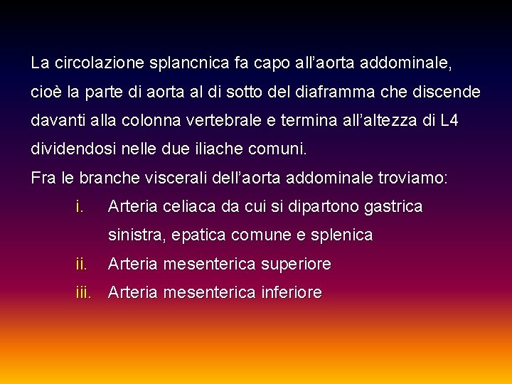 La circolazione splancnica fa capo all’aorta addominale, cioè la parte di aorta al di