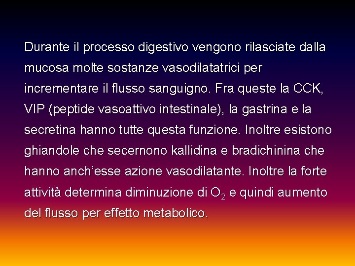 Durante il processo digestivo vengono rilasciate dalla mucosa molte sostanze vasodilatatrici per incrementare il