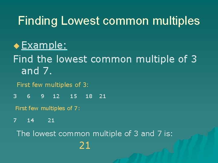 Finding Lowest common multiples u Example: Find the lowest common multiple of 3 and