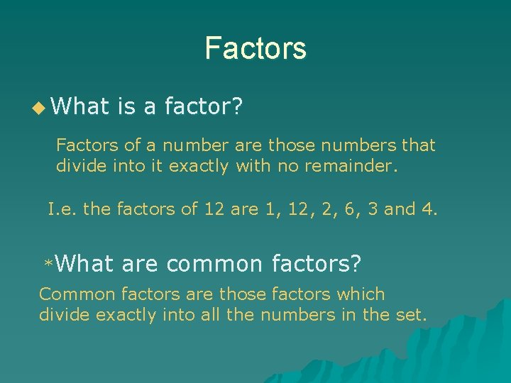 Factors u What is a factor? Factors of a number are those numbers that