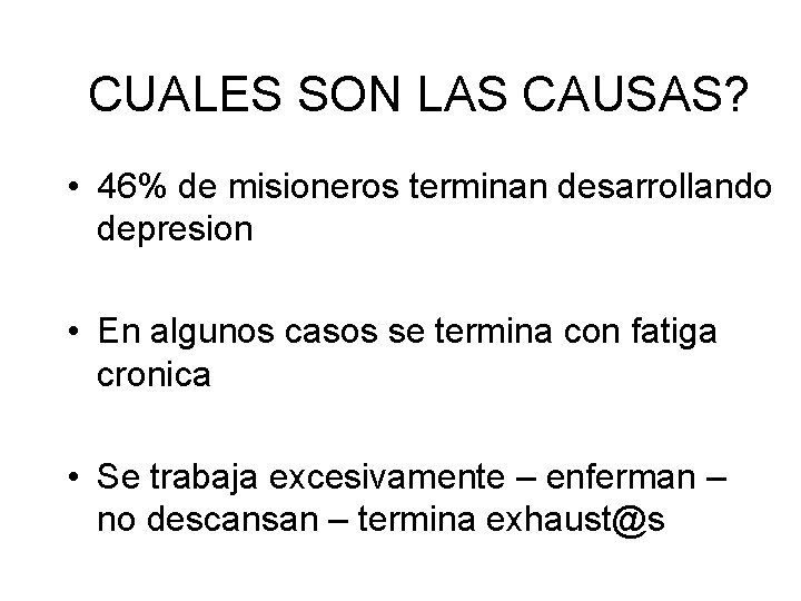 CUALES SON LAS CAUSAS? • 46% de misioneros terminan desarrollando depresion • En algunos