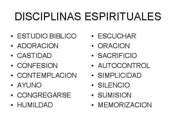 DISCIPLINAS ESPIRITUALES • • ESTUDIO BIBLICO ADORACION CASTIDAD CONFESION CONTEMPLACION AYUNO CONGREGARSE HUMILDAD •