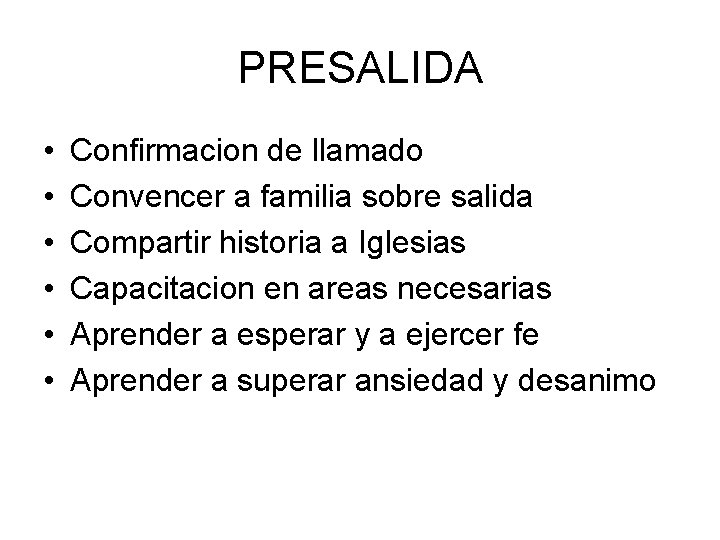 PRESALIDA • • • Confirmacion de llamado Convencer a familia sobre salida Compartir historia