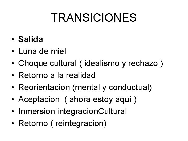 TRANSICIONES • • Salida Luna de miel Choque cultural ( idealismo y rechazo )