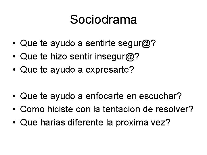 Sociodrama • Que te ayudo a sentirte segur@? • Que te hizo sentir insegur@?