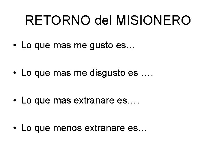 RETORNO del MISIONERO • Lo que mas me gusto es… • Lo que mas