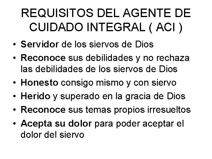 REQUISITOS DEL AGENTE DE CUIDADO INTEGRAL ( ACI ) • Servidor de los siervos