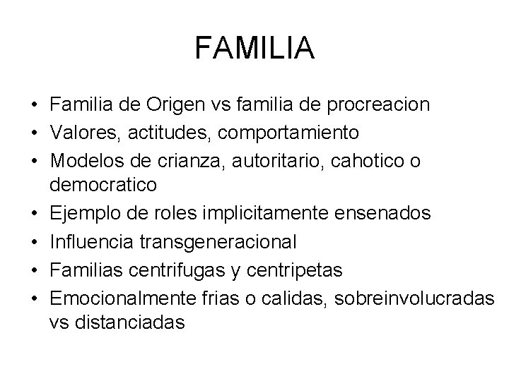 FAMILIA • Familia de Origen vs familia de procreacion • Valores, actitudes, comportamiento •