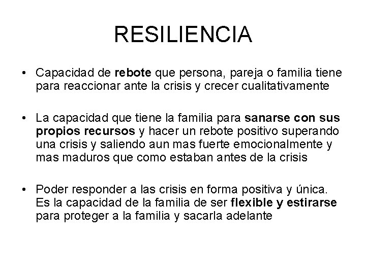 RESILIENCIA • Capacidad de rebote que persona, pareja o familia tiene para reaccionar ante