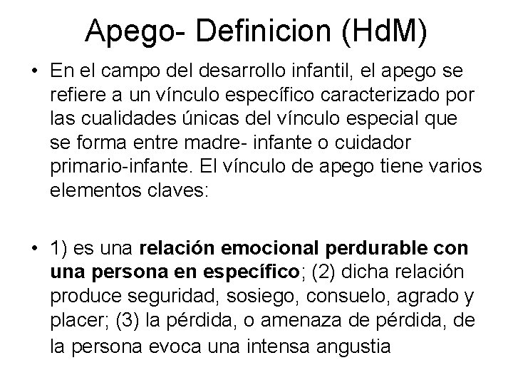 Apego- Definicion (Hd. M) • En el campo del desarrollo infantil, el apego se