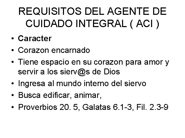 REQUISITOS DEL AGENTE DE CUIDADO INTEGRAL ( ACI ) • Caracter • Corazon encarnado