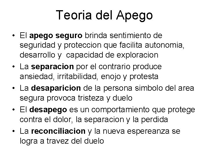 Teoria del Apego • El apego seguro brinda sentimiento de seguridad y proteccion que