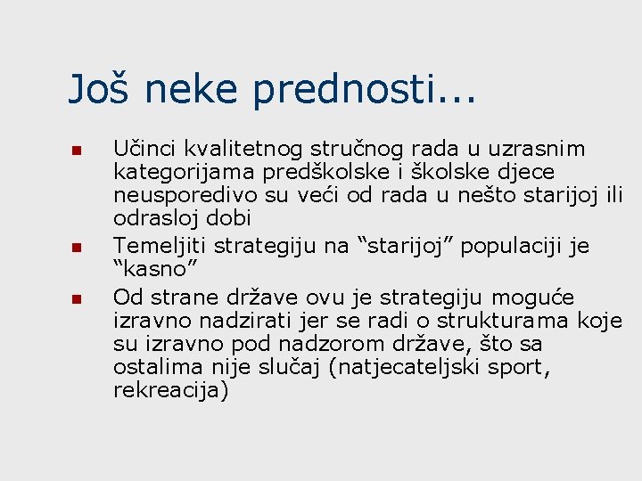 Još neke prednosti. . . n n n Učinci kvalitetnog stručnog rada u uzrasnim