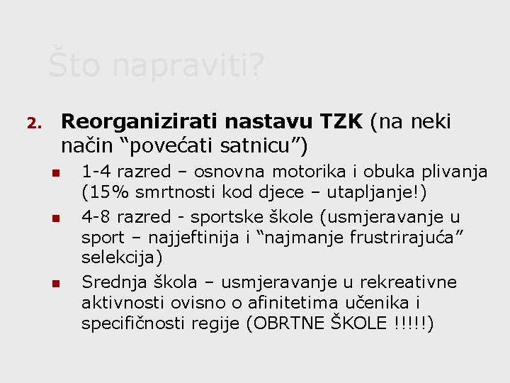 Što napraviti? 2. Reorganizirati nastavu TZK (na neki način “povećati satnicu”) n n n