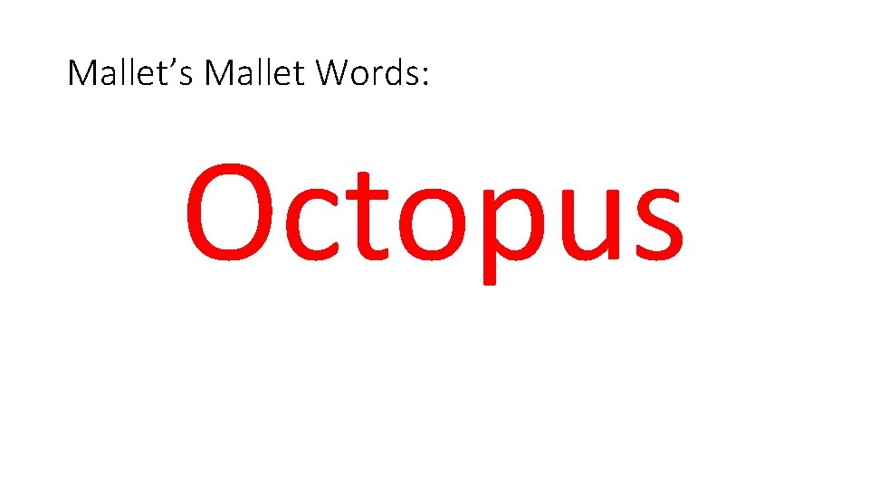 Mallet’s Mallet Words: Octopus 