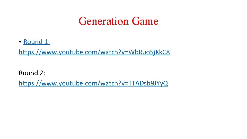 Generation Game • Round 1: https: //www. youtube. com/watch? v=Wb. Ruo 5 j. Kk.