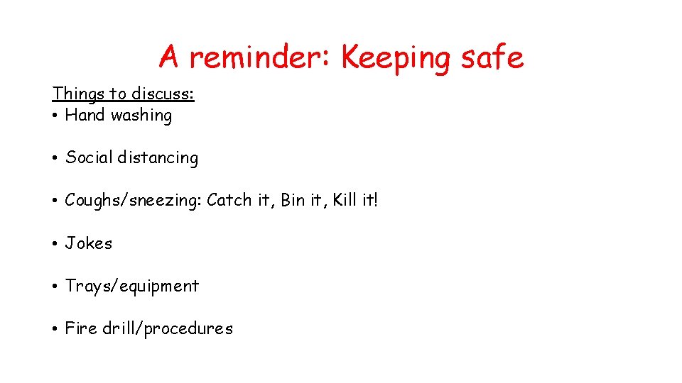 A reminder: Keeping safe Things to discuss: • Hand washing • Social distancing •