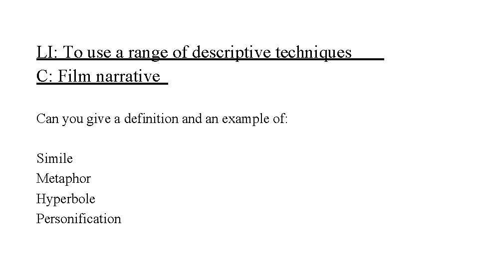 LI: To use a range of descriptive techniques C: Film narrative Can you give