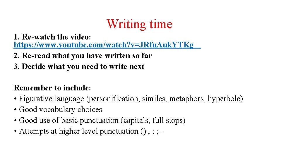 Writing time 1. Re-watch the video: https: //www. youtube. com/watch? v=JRfu. Auk. YTKg 2.