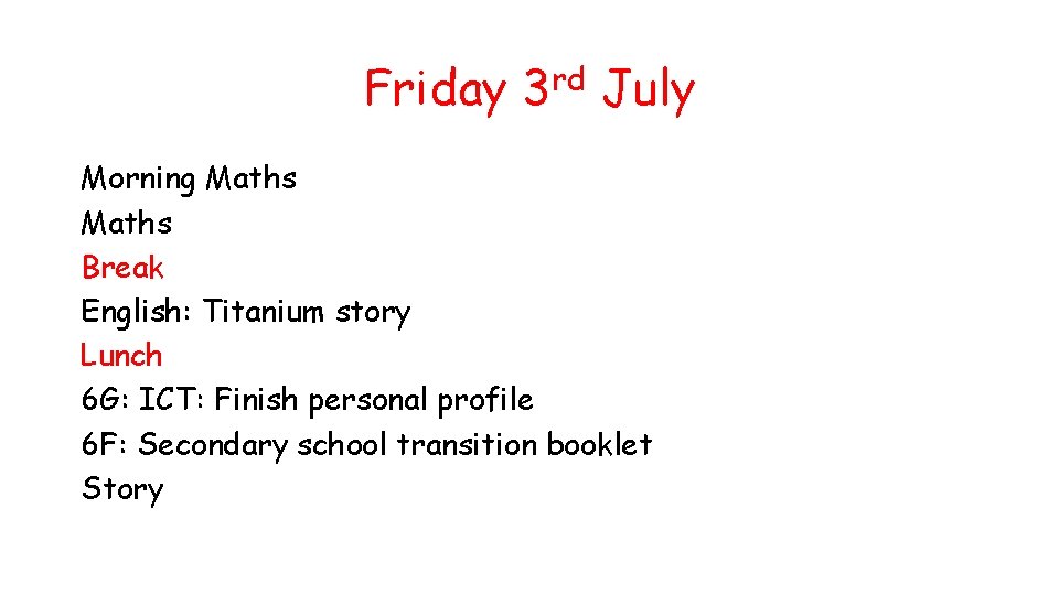 Friday 3 rd July Morning Maths Break English: Titanium story Lunch 6 G: ICT: