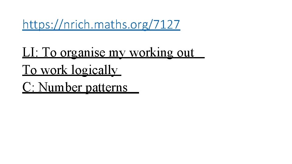 https: //nrich. maths. org/7127 LI: To organise my working out To work logically C: