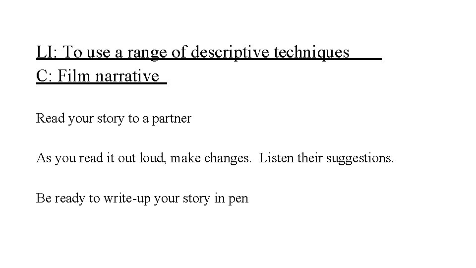 LI: To use a range of descriptive techniques C: Film narrative Read your story