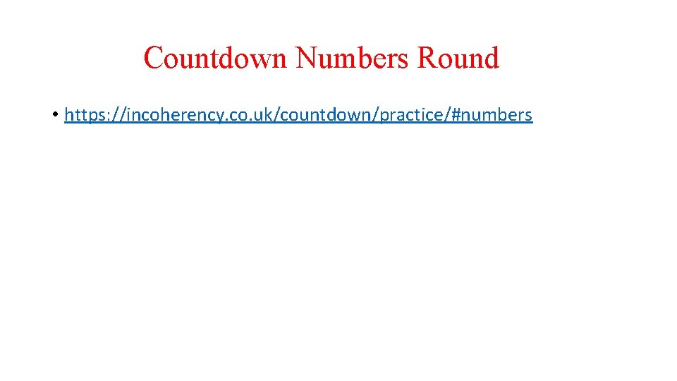 Countdown Numbers Round • https: //incoherency. co. uk/countdown/practice/#numbers 