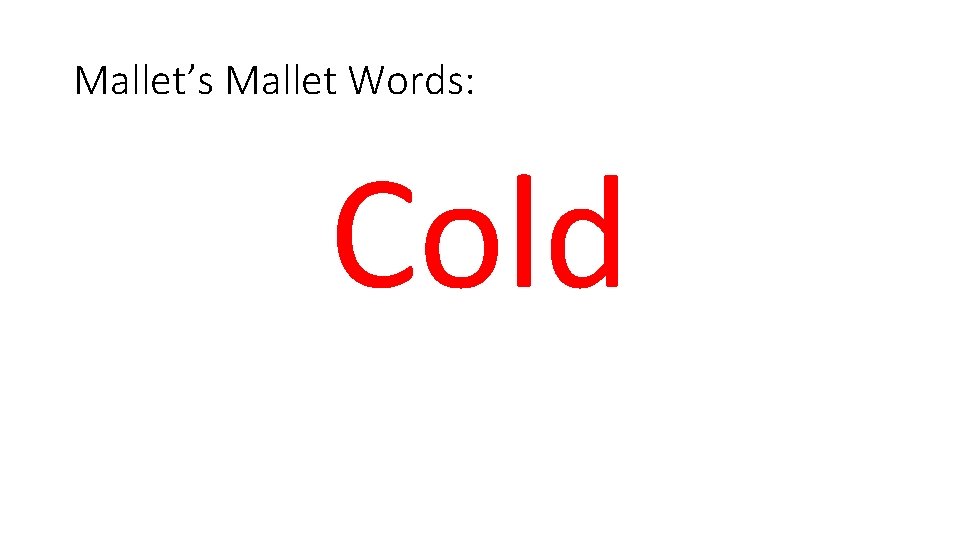 Mallet’s Mallet Words: Cold 