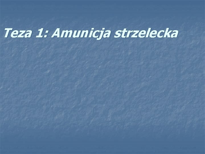 Teza 1: Amunicja strzelecka 