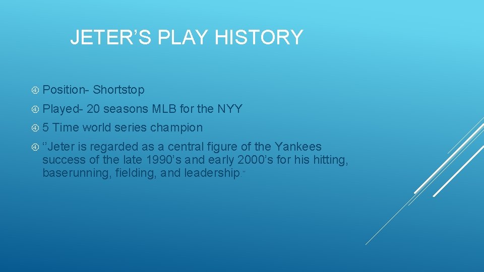 JETER’S PLAY HISTORY Position Played 5 Shortstop 20 seasons MLB for the NYY Time